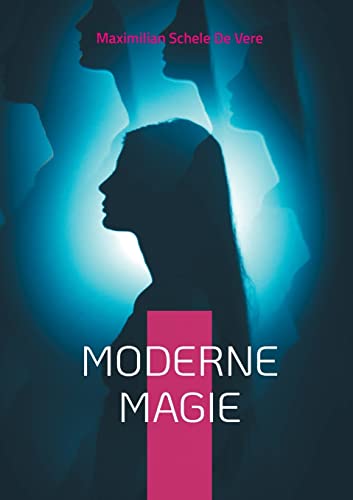 Moderne Magie: Überlieferungen und Berichte unerklärlicher Phänomene weltweit (Die Blaue Edition)