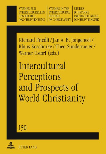 Intercultural Perceptions and Prospects of World Christianity (Studien zur interkulturellen Geschichte des Christentums /Etudes d'Histoire ... in the Intercultural History of Christianity)