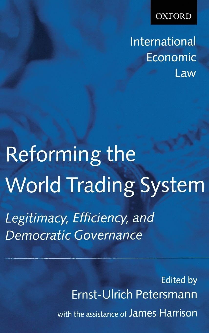 REFORM WORLD TRAD SYST IELS C: Legitimacy, Efficiency, and Democratic Governance (International Economic Law Series)