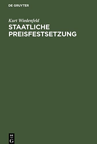 Staatliche Preisfestsetzung: Ein Beitrag zur Kriegs-Preispolitik