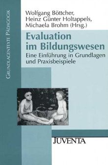 Evaluation im Bildungswesen: Eine Einführung in Grundlagen und Praxisbeispiele (Grundlagentexte Pädagogik)
