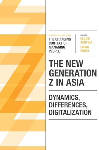 The New Generation Z in Asia: Dynamics, Differences, Digitalization (Changing Context of Managing People)