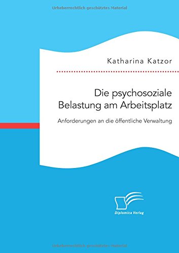 Die psychosoziale Belastung am Arbeitsplatz. Anforderungen an die öffentliche Verwaltung