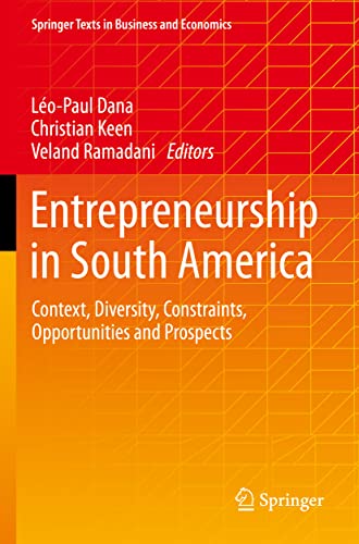 Entrepreneurship in South America: Context, Diversity, Constraints, Opportunities and Prospects (Springer Texts in Business and Economics)
