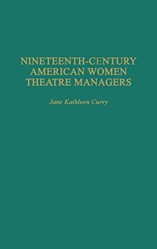 Nineteenth-Century American Women Theatre Managers (Contributions in Women's Studies)