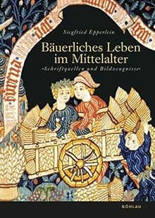 Bäuerliches Leben im Mittelalter: Schriftquellen und Bildzeugnisse