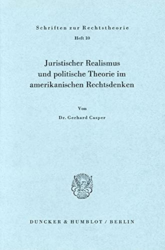 Juristischer Realismus und politische Theorie im amerikanischen Rechtsdenken.: Dissertationsschrift (Schriften Zur Rechtstheorie)
