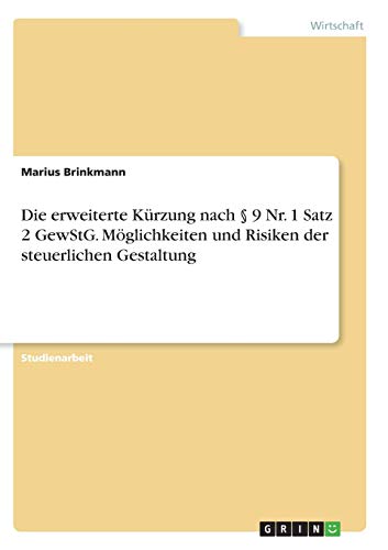 Die erweiterte Kürzung nach § 9 Nr. 1 Satz 2 GewStG. Möglichkeiten und Risiken der steuerlichen Gestaltung