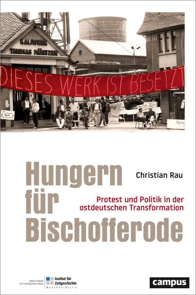 Hungern für Bischofferode: Protest und Politik in der ostdeutschen Transformation