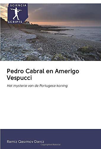 Pedro Cabral en Amerigo Vespucci: Het mysterie van de Portugese koning