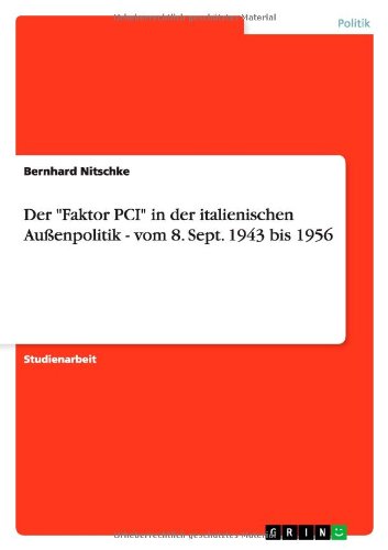 Der Faktor PCI in der italienischen Außenpolitik - vom 8. Sept. 1943 bis 1956