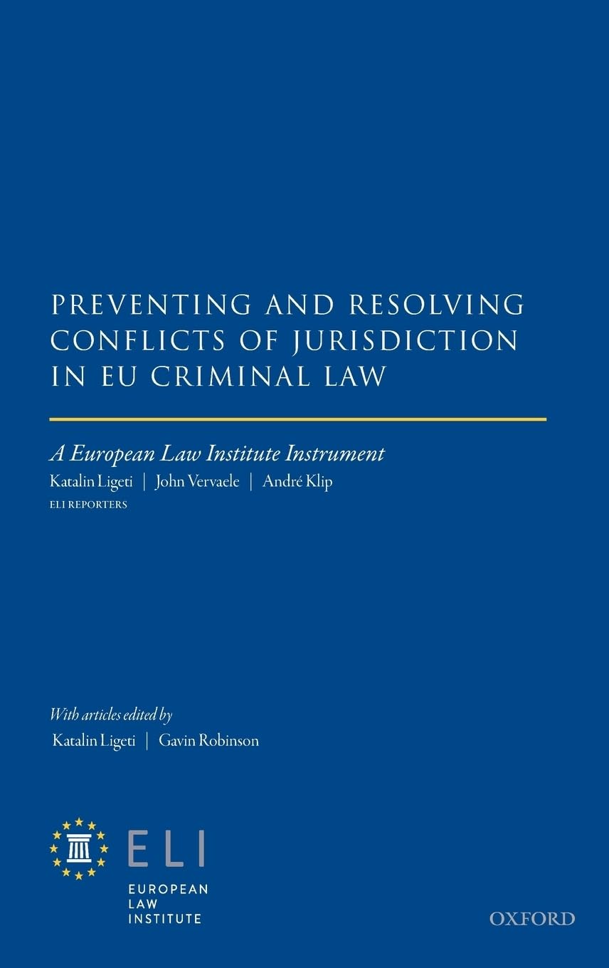 Preventing and Resolving Conflicts of Jurisdiction in Eu Criminal Law: A European Law Institute Instrument