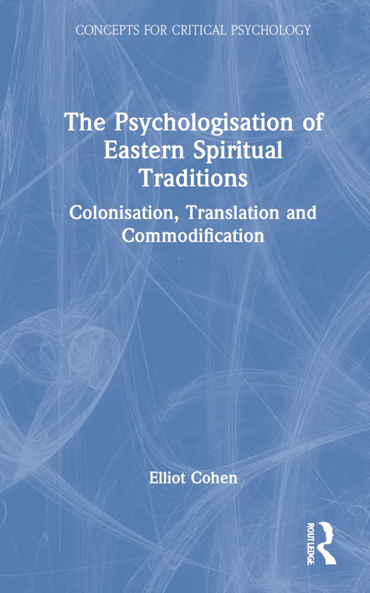 The Psychologisation of Eastern Spiritual Traditions: Colonisation, Translation and Commodification (Concepts for Critical Psychology: Disciplinary Boundaries Re-Thought)