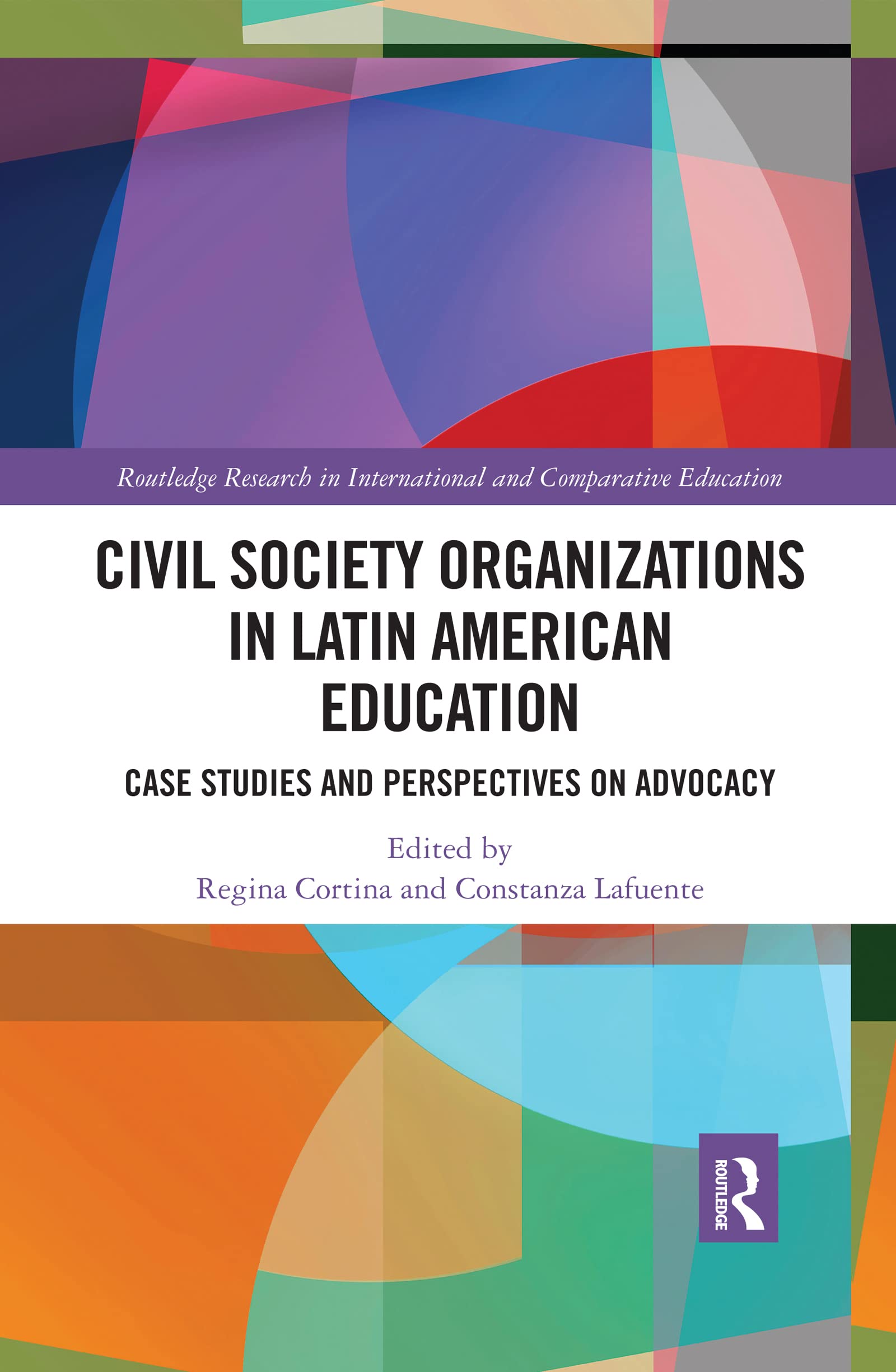 Civil Society Organizations in Latin American Education: Case Studies and Perspectives on Advocacy (Routledge Research in International and Comparative Educatio)