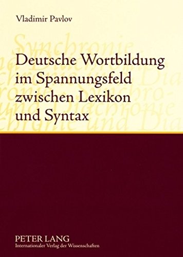 Deutsche Wortbildung im Spannungsfeld zwischen Lexikon und Syntax: Synchronie und Diachronie