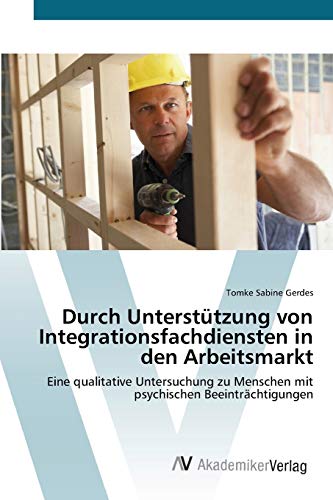 Durch Unterstützung von Integrationsfachdiensten in den Arbeitsmarkt: Eine qualitative Untersuchung zu Menschen mit psychischen Beeinträchtigungen