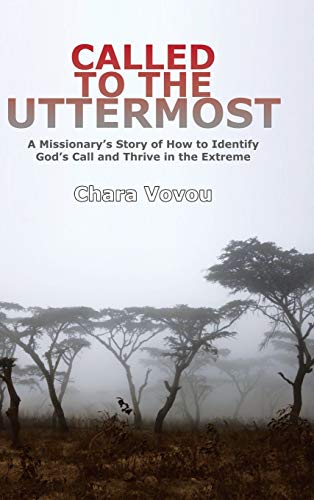 Called to the Uttermost: A Missionary's Story of How to Identify God's Call and Thrive in the Extreme