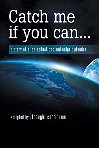 Catch Me If You Can . . .: A Story of Alien Abductions and Culprit Plunder