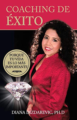 Coaching de éxito: Porque tu vida es lo más importante: Porque Tu Vida Es Lo Mas Importante