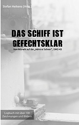 Das Schiff ist gefechtsklar: Von Mürwik auf die Admiral Scheer, 1942-43 (Tagebücher)
