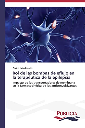 Rol de las bombas de eflujo en la terapéutica de la epilepsia: Impacto de los transportadores de membrana en la farmacocinética de los anticonvulsivantes
