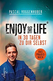 Enjoy this Life - In 30 Tagen zu dir selbst: Das Praxisbuch