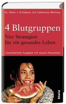 4 Blutgruppen. 4 Strategien für ein gesundes Leben: Mit neuem Rezeptteil