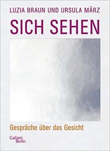 Sich sehen: Gespräche über das Gesicht