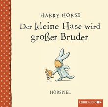 Der kleine Hase wird großer Bruder: Hörspiel.