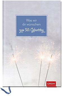 Was wir dir wünschen zum 50. Geburtstag (GROH Eintragbücher)