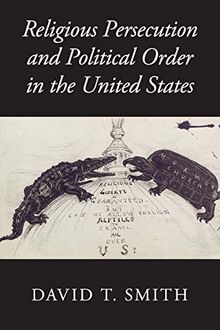 Religious Persecution and Political Order in the United States (Cambridge Studies in Social Theory, Religion and Politics)