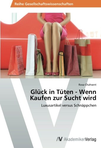 Glück in Tüten - Wenn Kaufen zur Sucht wird: Luxusartikel versus Schnäppchen