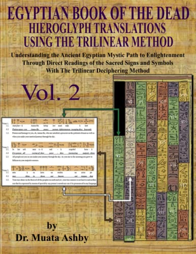 Egyptian Book of the Dead Hieroglyph Translations Using The Trilinear Method Vol. 2: Understanding the Mystic Path to Enlightenment Through Direct ... With Trilinear Deciphering Method (Volume)