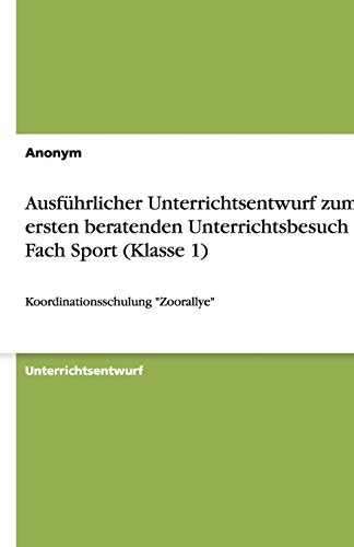 Ausführlicher Unterrichtsentwurf zum ersten beratenden Unterrichtsbesuch im Fach Sport (Klasse 1): Koordinationsschulung Zoorallye