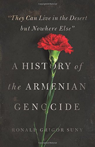 They Can Live in the Desert but Nowhere Else: A History of the Armenian Genocide (Human Rights and Crimes Against Humanity)