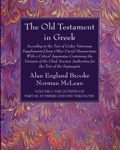 The Old Testament in Greek, Volume I The Octateuch, Part III Numbers and Deuteronomy: According to the Text of Codex Vaticanus, Supplemented from ... Authorities for the Text of the Septuagint