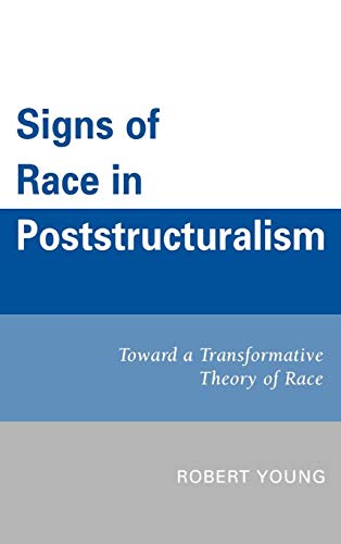 Signs of Race in Poststructuralism: Toward a Transformative Theory of Race