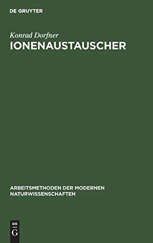 Ionenaustauscher: Eigenschaften und Anwendungen (Arbeitsmethoden der modernen Naturwissenschaften)