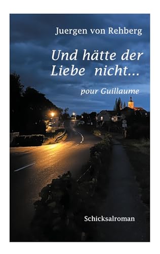 Und hätte der Liebe nicht: pour Guillaume