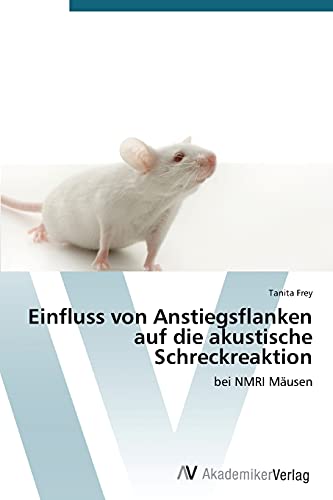 Einfluss von Anstiegsflanken auf die akustische Schreckreaktion: bei NMRI Mäusen