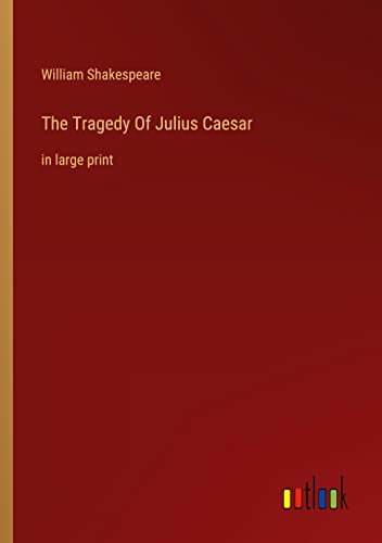 The Tragedy Of Julius Caesar: in large print