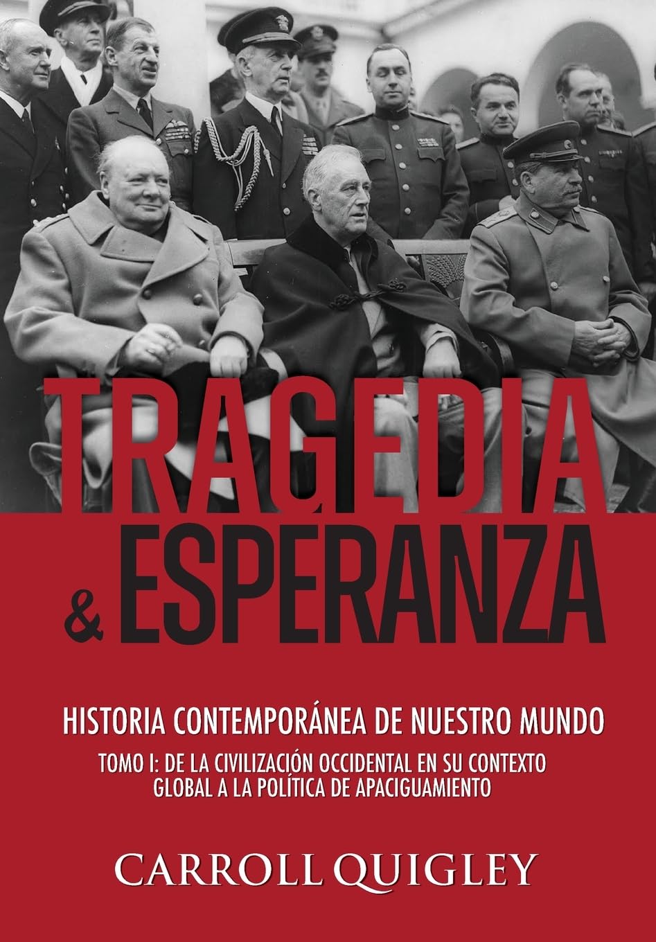 Tragedia y Esperanza: historia contemporánea de nuestro mundo - TOMO I: de la civilización occidental en su contexto global a la política de Apaciguamiento