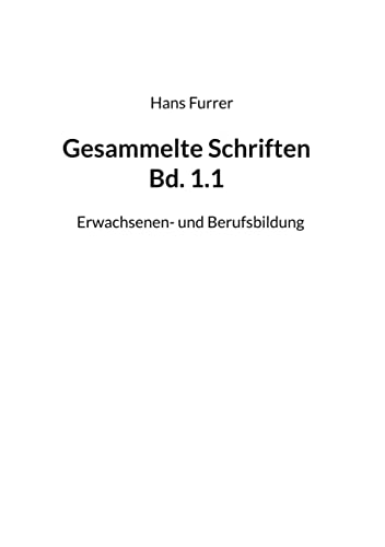 Gesammelte Schriften Bd. 1.1: Erwachsenen- und Berufsbildung