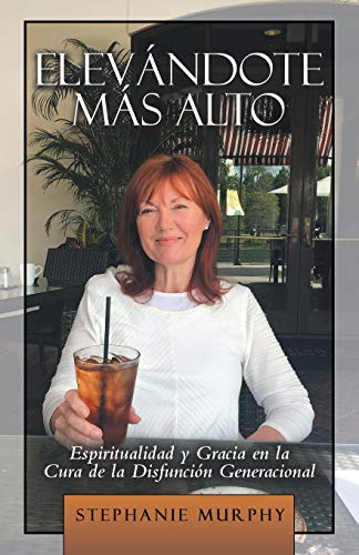 Elevándote Más Alto: Espiritualidad Y Gracia En La Cura De La Disfunción Generacional
