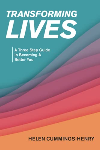 TRANSFORMING LIVES: A Three Step Guide In Becoming A Better You