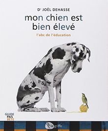 Mon chien est bien élevé : L'adc de l'éducation