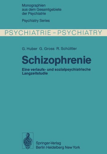 Schizophrenie: Verlaufs- und sozialpsychiatrische Langzeituntersuchungen an den 1945 – 1959 in Bonn hospitalisierten schizophrenen Kranken ... Gesamtgebiete der Psychiatrie, 21, Band 21)