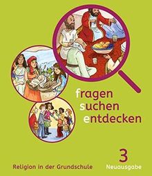 fragen - suchen - entdecken. Ausgabe für Bayern / Religion in der Grundschule: fragen - suchen - entdecken. Ausgabe für Bayern / Schülerbuch 3. Schuljahr: Religion in der Grundschule