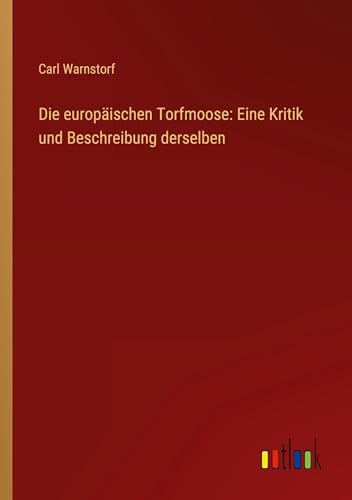 Die europäischen Torfmoose: Eine Kritik und Beschreibung derselben