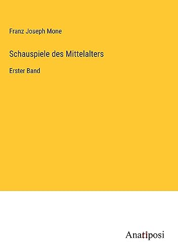 Schauspiele des Mittelalters: Erster Band